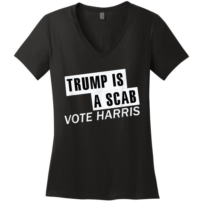 Trump Is A Scab Vote Kamala Harris 2024 Women's V-Neck T-Shirt