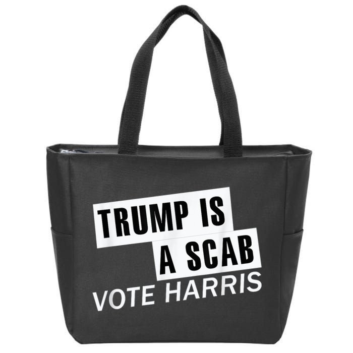 Trump Is A Scab Vote Kamala Harris 2024 Zip Tote Bag