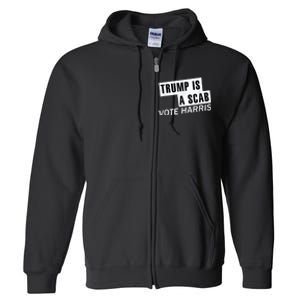 Trump Is A Scab Vote Kamala Harris 2024 Full Zip Hoodie