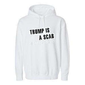 Trump Is A Scab Vote Kamala Harris 2024 Garment-Dyed Fleece Hoodie