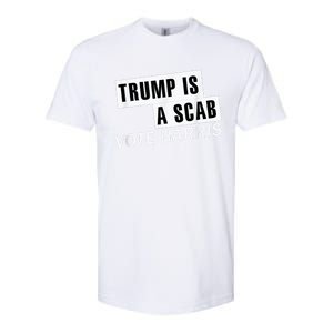 Trump Is A Scab Vote Kamala Harris 2024 Softstyle CVC T-Shirt