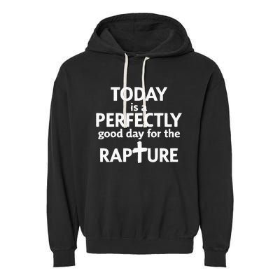 Today Is A Perfectly Good Day For The Rapture Garment-Dyed Fleece Hoodie