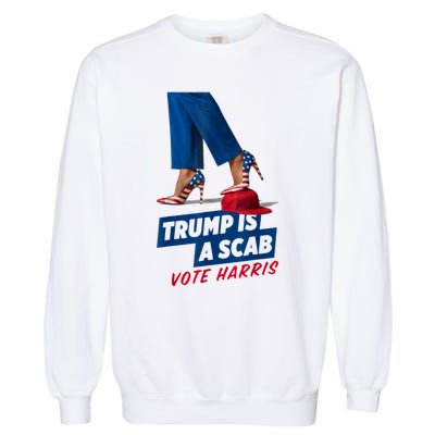 Trump Is A Scab Vote Kamala Harris 2024 Garment-Dyed Sweatshirt