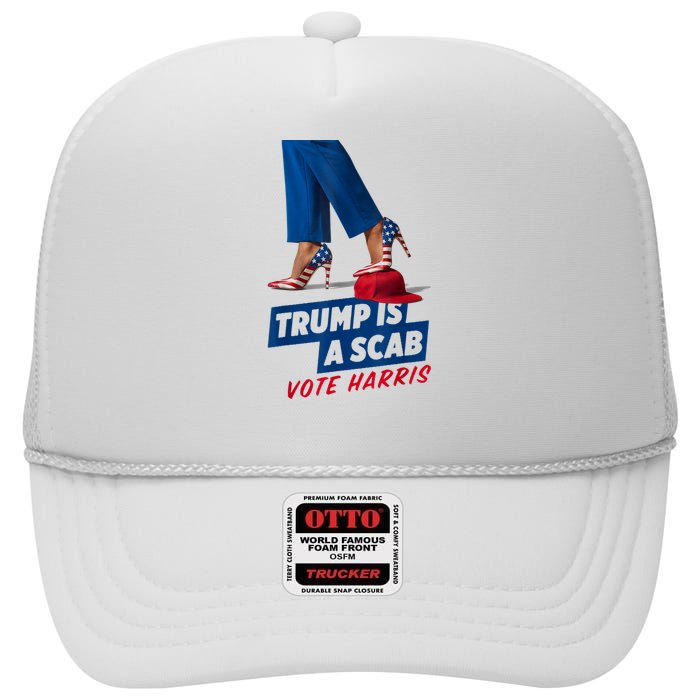 Trump Is A Scab Vote Kamala Harris 2024 High Crown Mesh Back Trucker Hat