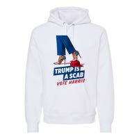 Trump Is A Scab Vote Kamala Harris 2024 Premium Hoodie