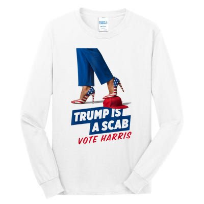 Trump Is A Scab Vote Kamala Harris 2024 Tall Long Sleeve T-Shirt