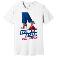 Trump Is A Scab Vote Kamala Harris 2024 Premium T-Shirt