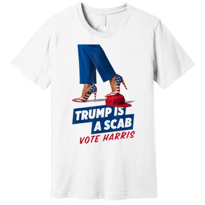 Trump Is A Scab Vote Kamala Harris 2024 Premium T-Shirt