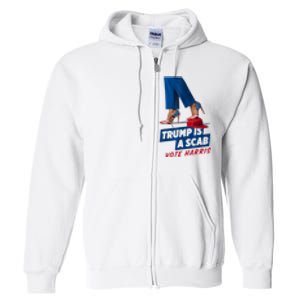 Trump Is A Scab Vote Kamala Harris 2024 Full Zip Hoodie