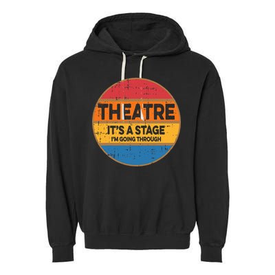Theatre ItS A Stage IM Going Through Broadway Musical Garment-Dyed Fleece Hoodie