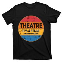 Theatre ItS A Stage IM Going Through Broadway Musical T-Shirt