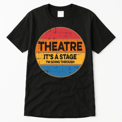 Theatre ItS A Stage IM Going Through Broadway Musical Tall T-Shirt
