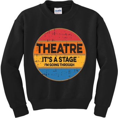 Theatre ItS A Stage IM Going Through Broadway Musical Kids Sweatshirt