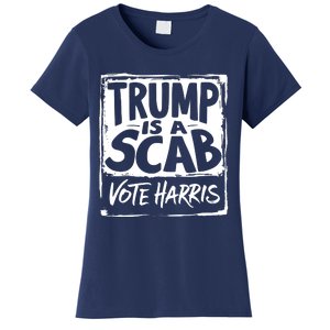 Trump Is A Scab Vote Harris Women's T-Shirt