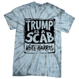 Trump Is A Scab Vote Harris Tie-Dye T-Shirt