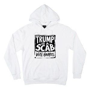 Trump Is A Scab Vote Harris Hoodie