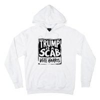 Trump Is A Scab Vote Harris Hoodie