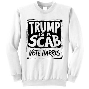 Trump Is A Scab Vote Harris Sweatshirt