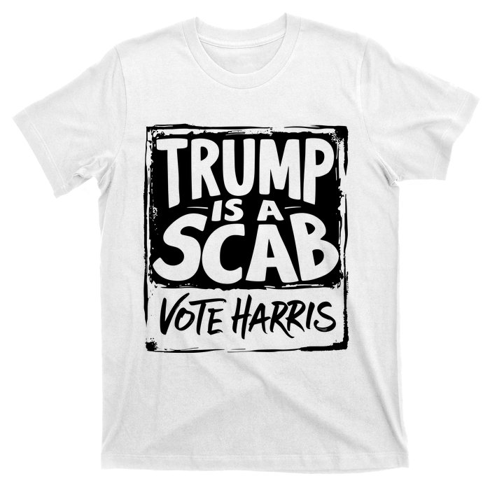 Trump Is A Scab Vote Harris T-Shirt