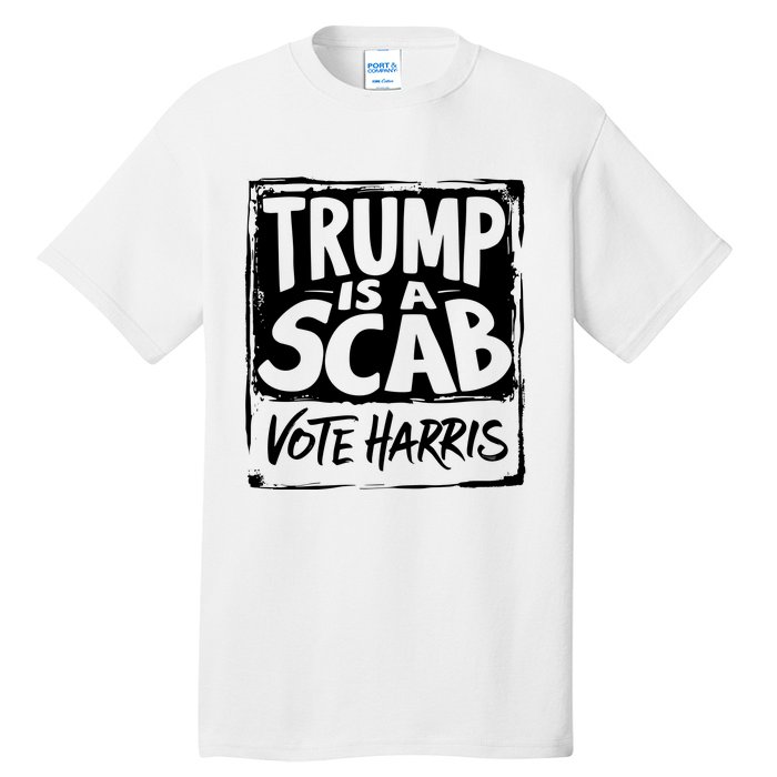 Trump Is A Scab Vote Harris Tall T-Shirt