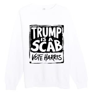 Trump Is A Scab Vote Harris Premium Crewneck Sweatshirt