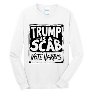 Trump Is A Scab Vote Harris Tall Long Sleeve T-Shirt