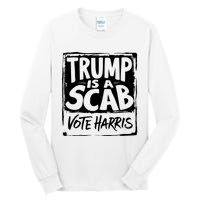 Trump Is A Scab Vote Harris Tall Long Sleeve T-Shirt