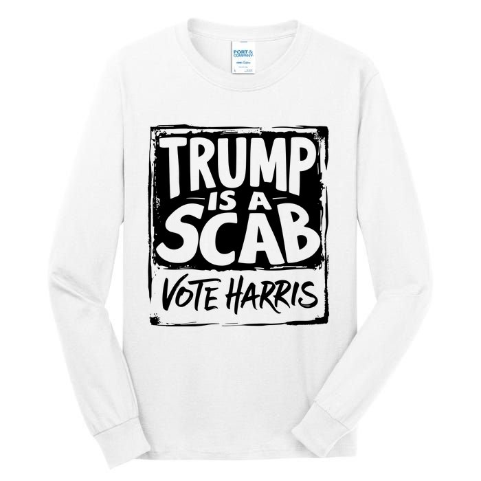 Trump Is A Scab Vote Harris Tall Long Sleeve T-Shirt