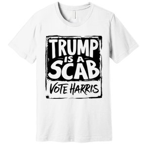 Trump Is A Scab Vote Harris Premium T-Shirt