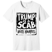 Trump Is A Scab Vote Harris Premium T-Shirt