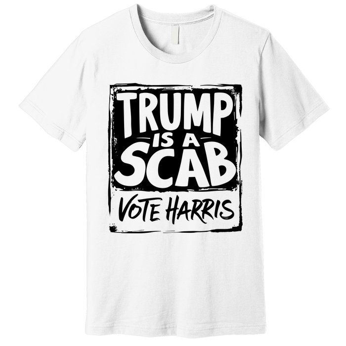 Trump Is A Scab Vote Harris Premium T-Shirt