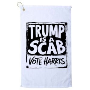 Trump Is A Scab Vote Harris Platinum Collection Golf Towel