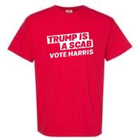 Trump Is A Scab Garment-Dyed Heavyweight T-Shirt