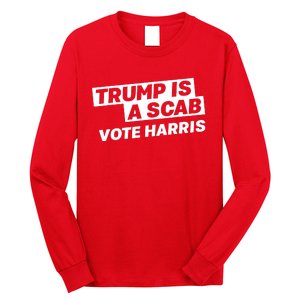 Trump Is A Scab Long Sleeve Shirt