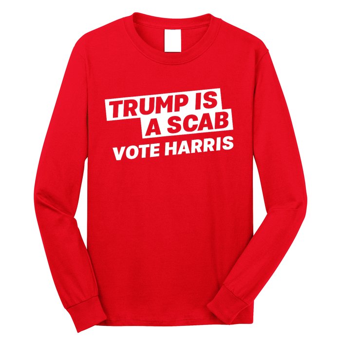 Trump Is A Scab Long Sleeve Shirt