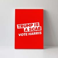 Trump Is A Scab Canvas