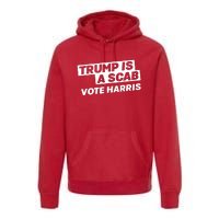 Trump Is A Scab Premium Hoodie