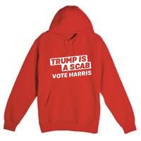 Trump Is A Scab Premium Pullover Hoodie