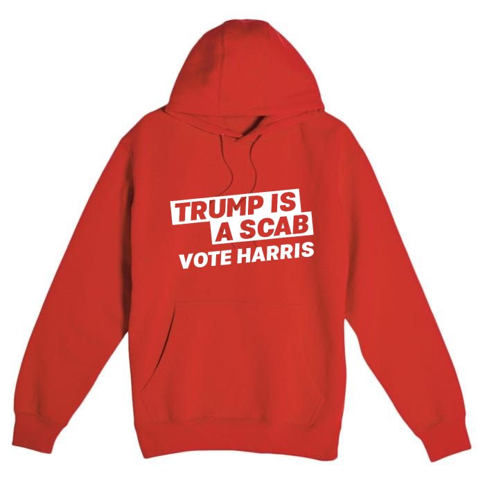 Trump Is A Scab Premium Pullover Hoodie