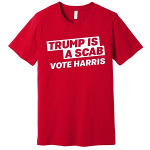 Trump Is A Scab Premium T-Shirt