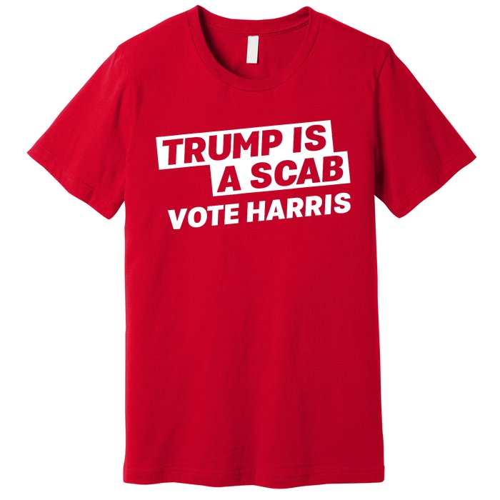 Trump Is A Scab Premium T-Shirt