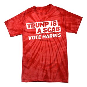 Trump Is A Scab Tie-Dye T-Shirt