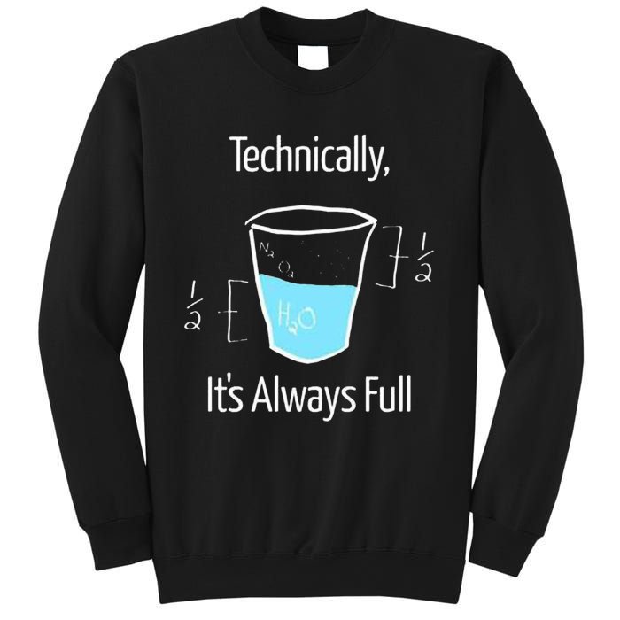 Technically Its Always Full Sweatshirt