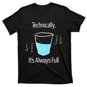 Technically Its Always Full T-Shirt