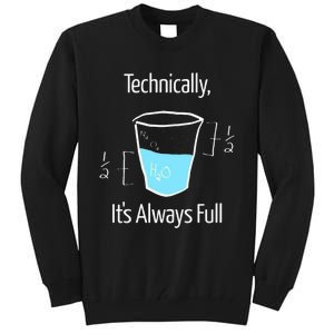 Technically Its Always Full Tall Sweatshirt