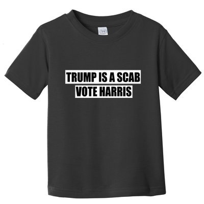 Trump Is A Scab Vote Harris Workers Support Kamala Harris Toddler T-Shirt