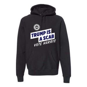 Trump Is A Scab Vote Harris 2024 Premium Hoodie