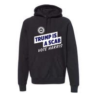 Trump Is A Scab Vote Harris 2024 Premium Hoodie