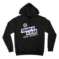 Trump Is A Scab Vote Harris 2024 Tall Hoodie