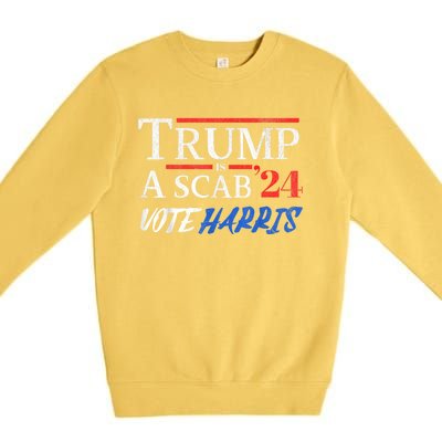 Trump Is A Scab Vote Kamala Harris 2024 Premium Crewneck Sweatshirt